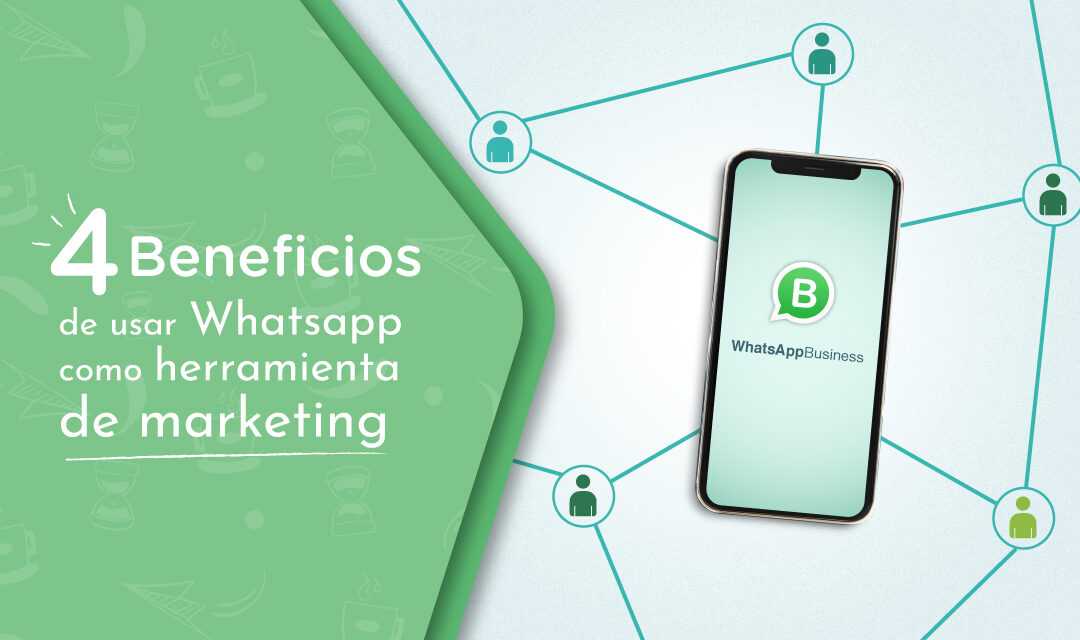 4  Beneficios de usar Whatsapp como herramienta de marketing
