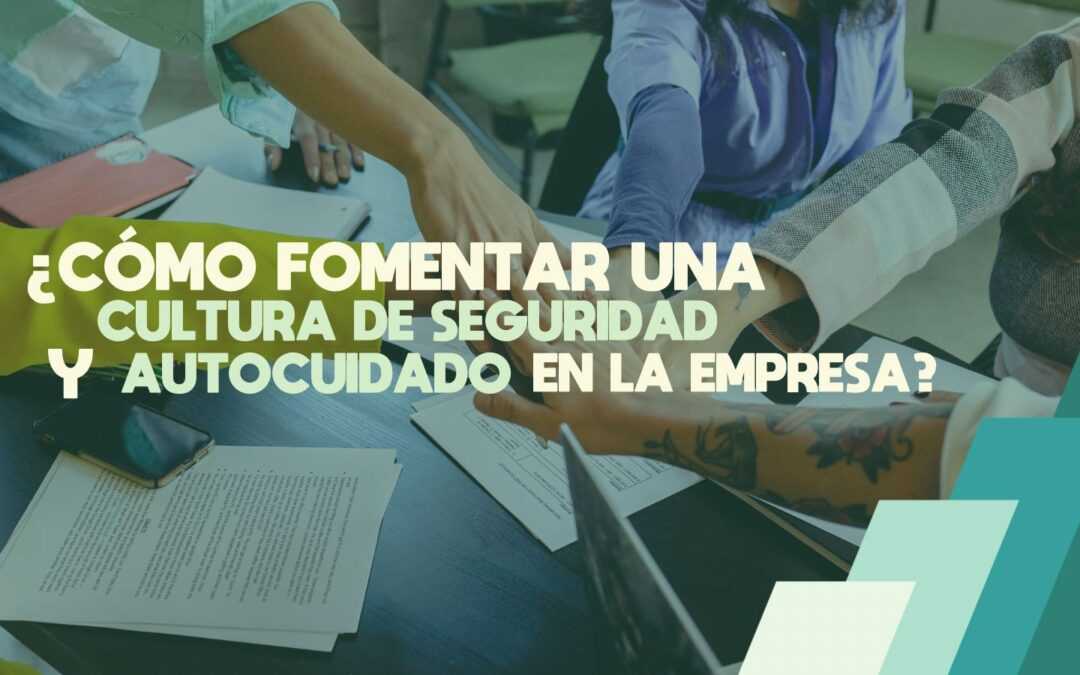 ¿Cómo fomentar una cultura de seguridad y autocuidado en la empresa?