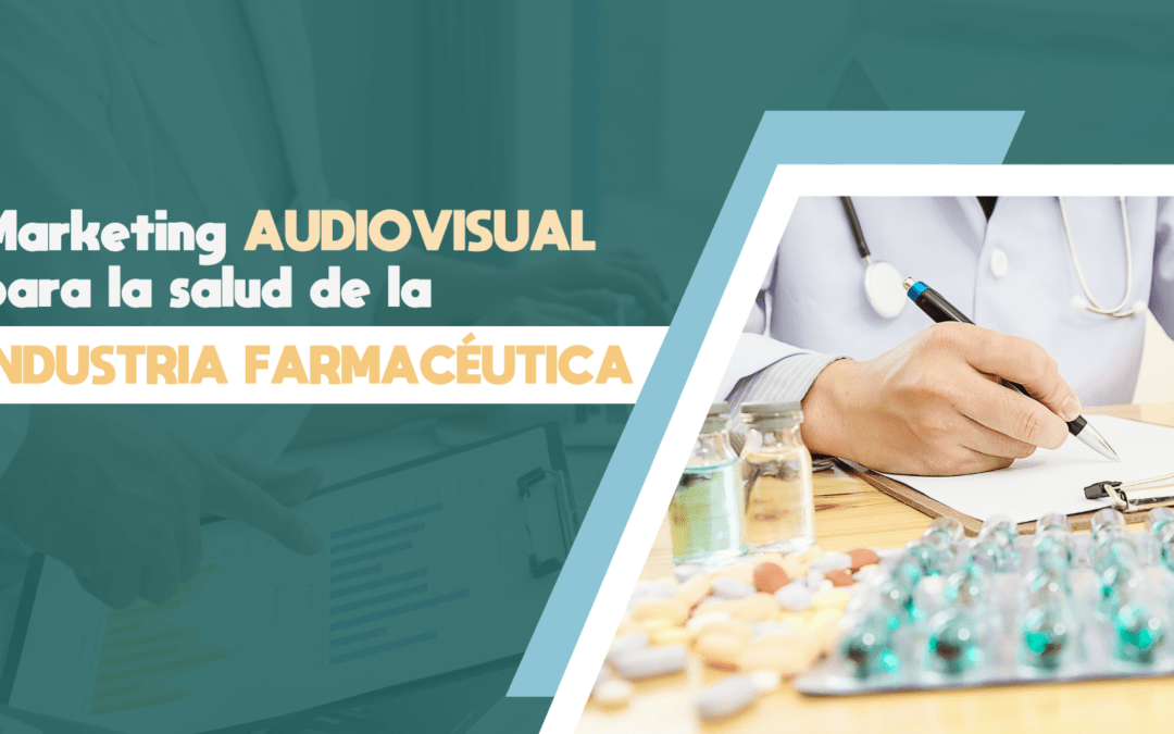 Marketing audiovisual para la salud de la industria farmacéutica
