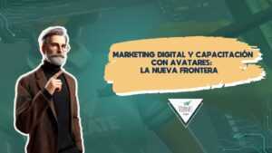 Marketing digital y capacitación con avatares: La nueva frontera.