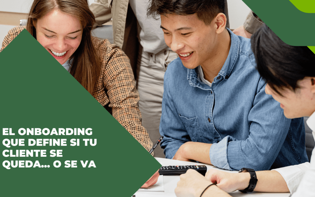 EL ONBOARDING QUE DEFINE SI TU CLIENTE SE QUEDA… O SE VA